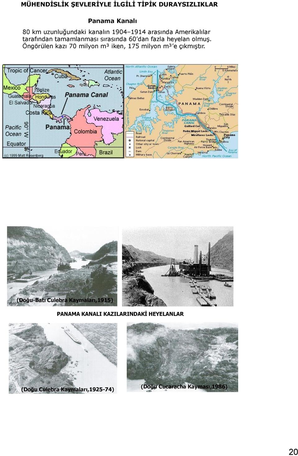 Öngörülen kazı 70 milyon m³ iken, 175 milyon m³ e çıkmıştır.