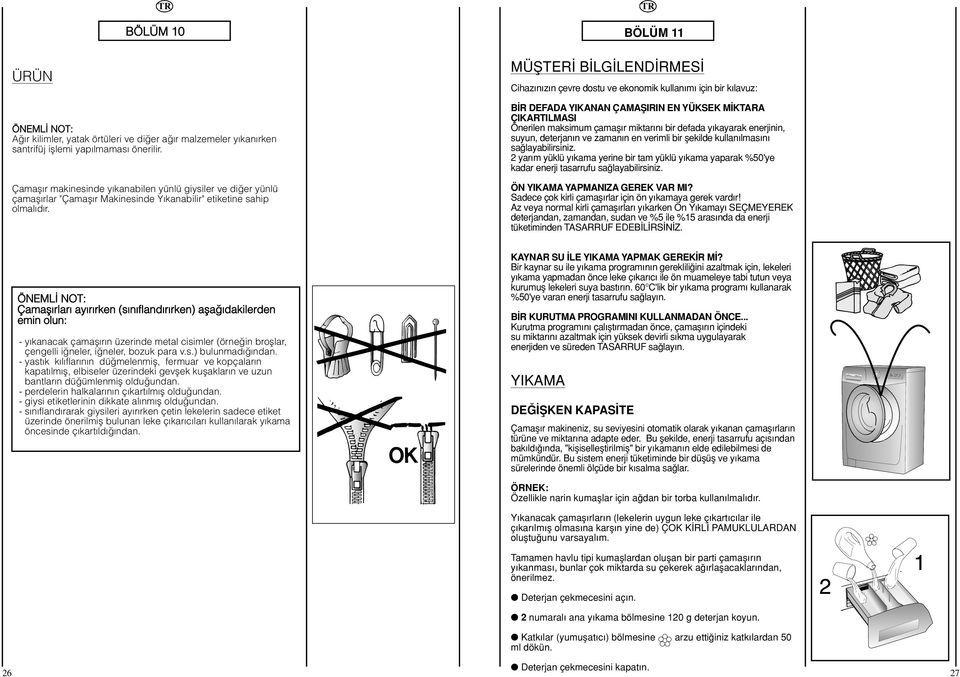 MÜfiTER B LG LEND RMES Cihaz n z n çevre dostu ve ekonomik kullan m için bir k lavuz: B R DEFADA YIKANAN ÇAMAfiIRIN EN YÜKSEK M KTARA ÇIKARTILMASI Önerilen maksimum çamafl r miktar n bir defada y