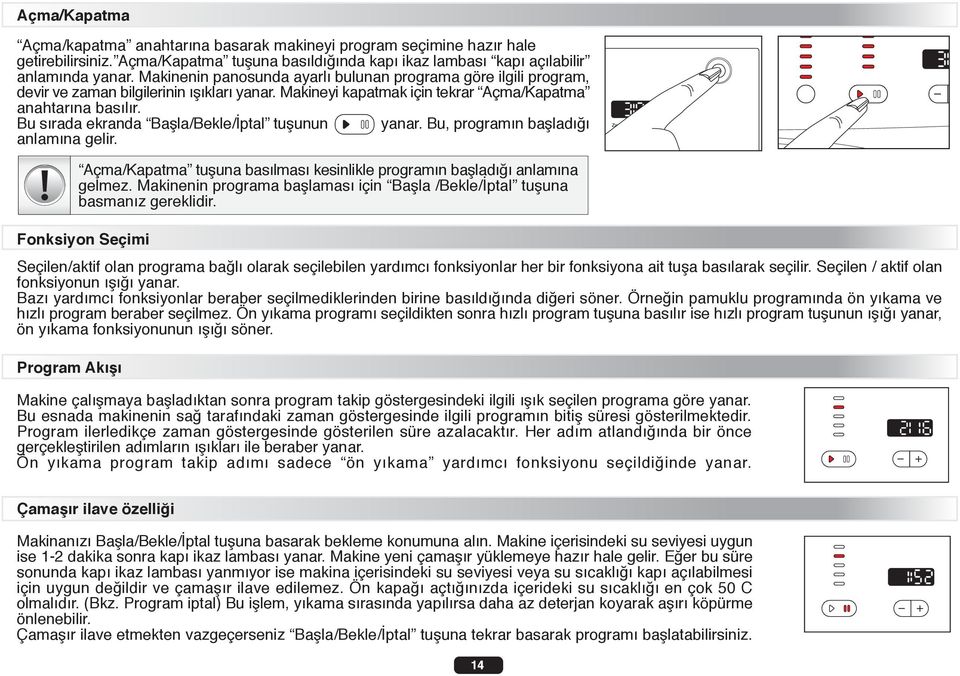 Bu s rada ekranda Baflla/Bekle/ ptal tuflunun yanar. Bu, program n bafllad anlam na gelir. Açma/Kapatma tufluna bas lmas kesinlikle program n bafllad anlam na gelmez.