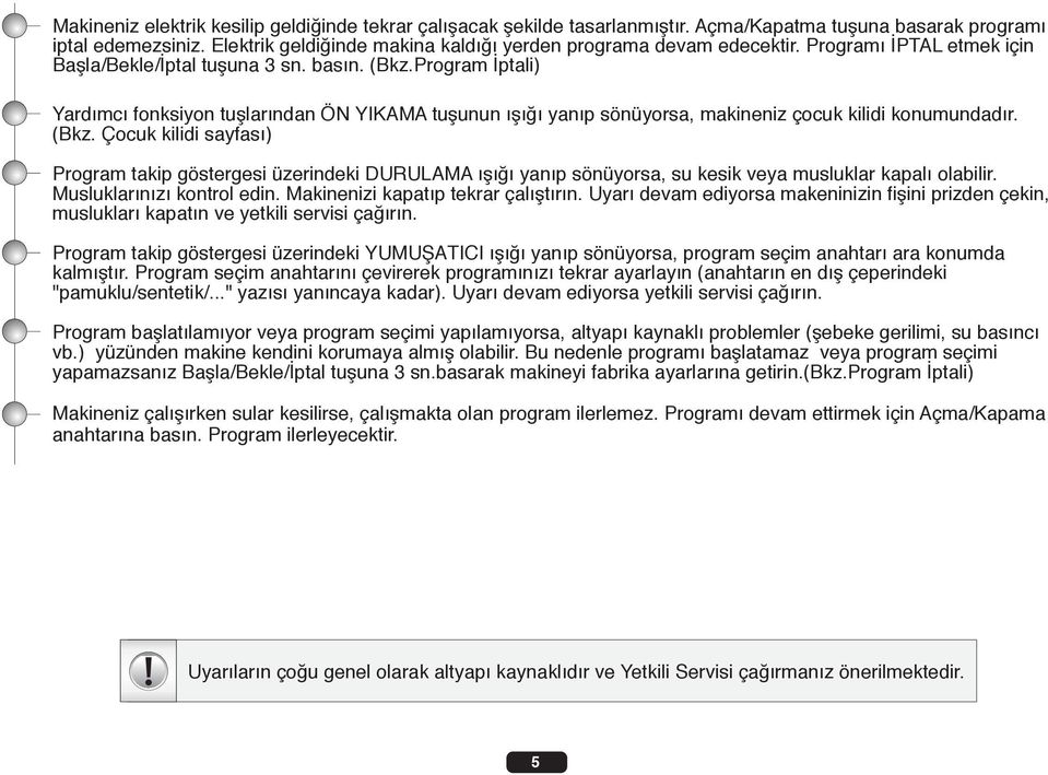 Program ptali) Yard mc fonksiyon tufllar ndan ÖN YIKAMA tuflunun fl yan p sönüyorsa, makineniz çocuk kilidi konumundad r. (Bkz.