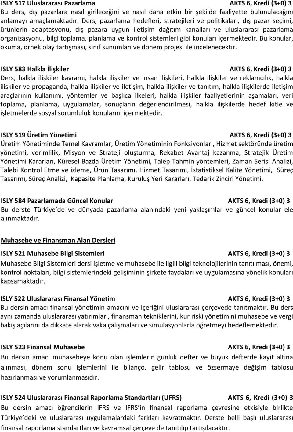 planlama ve kontrol sistemleri gibi konuları içermektedir. Bu konular, okuma, örnek olay tartışması, sınıf sunumları ve dönem projesi ile incelenecektir.