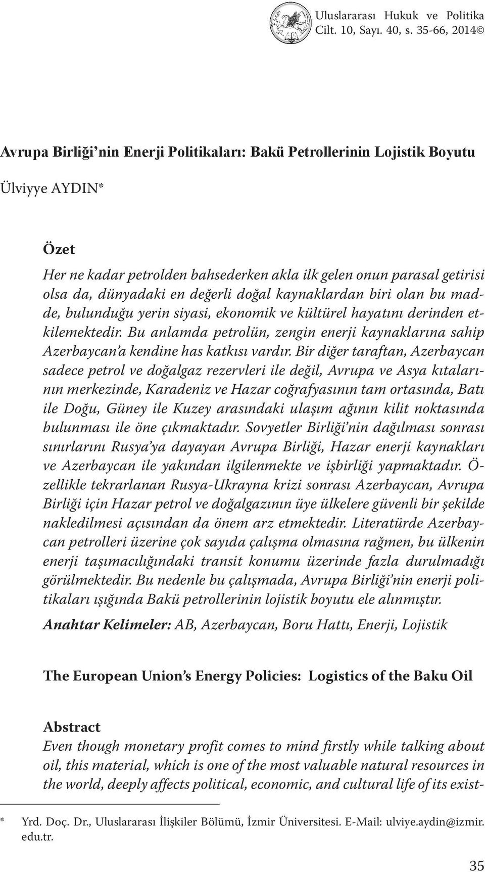 en değerli doğal kaynaklardan biri olan bu madde, bulunduğu yerin siyasi, ekonomik ve kültürel hayatını derinden etkilemektedir.