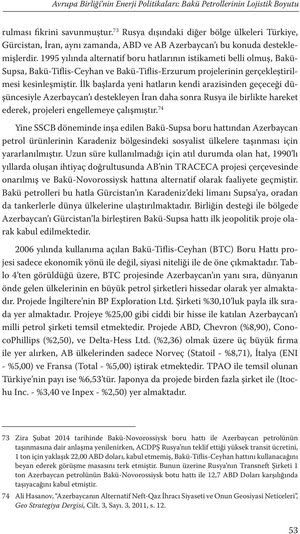 1995 yılında alternatif boru hatlarının istikameti belli olmuş, Bakü- Supsa, Bakü-Tiflis-Ceyhan ve Bakü-Tiflis-Erzurum projelerinin gerçekleştirilmesi kesinleşmiştir.