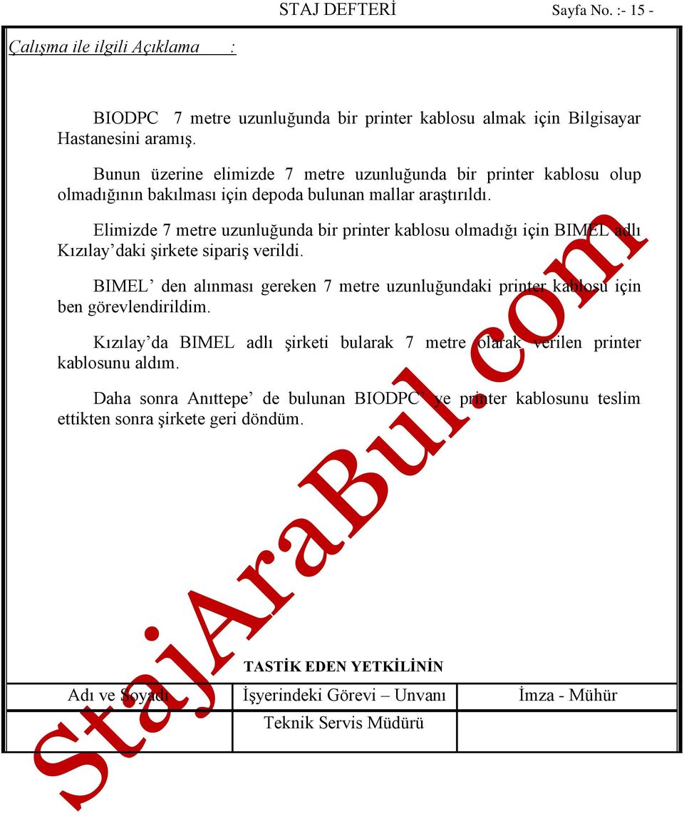 Elimizde 7 metre uzunluğunda bir printer kablosu olmadığı için BIMEL adlı Kızılay daki şirkete sipariş verildi.