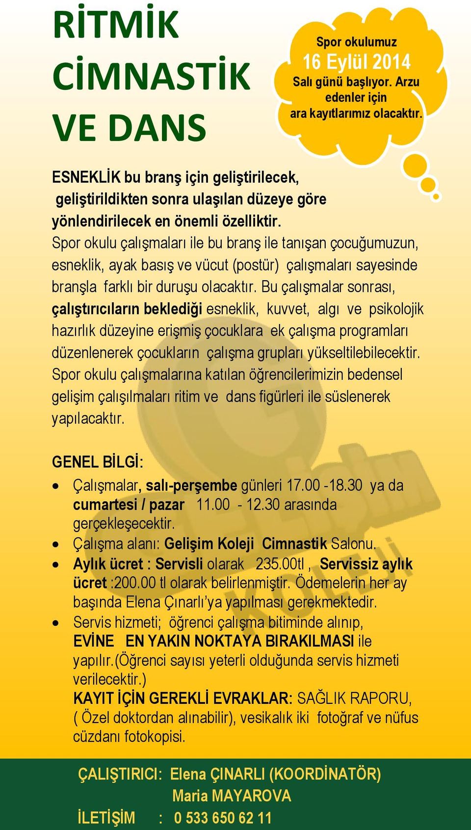 Bu çalışmalar sonrası, çalıştırıcıların beklediği esneklik, kuvvet, algı ve psikolojik hazırlık düzeyine erişmiş çocuklara ek çalışma programları düzenlenerek çocukların çalışma grupları