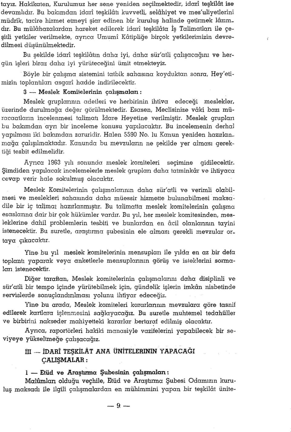 Bu mülahazalardan hareket edils,rek idari teşkilata İş Talimatlan ile çeşitli yetkiler verilmekte, ayrıca Umumi Katipliğe birçok yetkilerimizin devredilmesi düşünülmektedir.