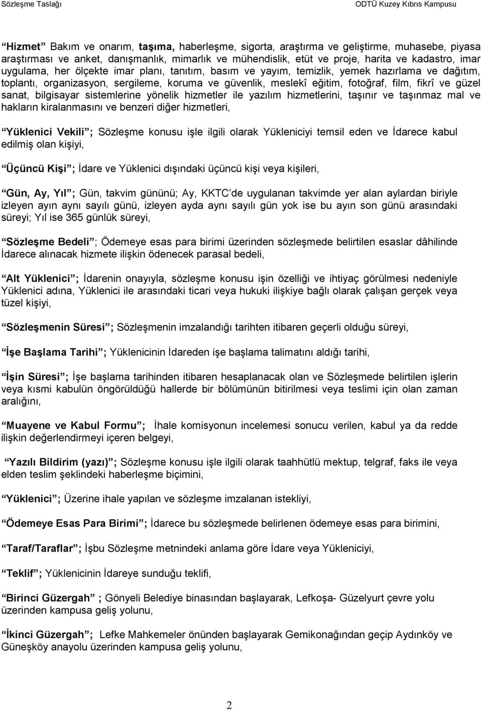 sanat, bilgisayar sistemlerine yönelik hizmetler ile yazılım hizmetlerini, taşınır ve taşınmaz mal ve hakların kiralanmasını ve benzeri diğer hizmetleri, Yüklenici Vekili ; Sözleşme konusu işle