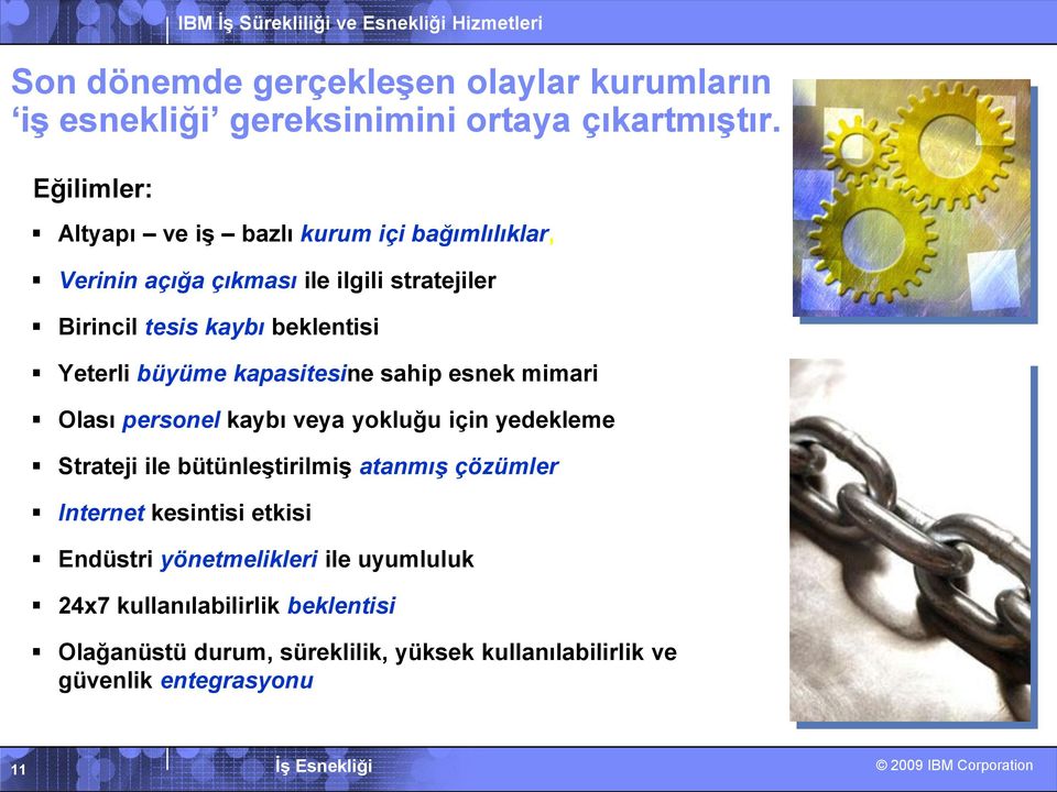 Yeterli büyüme kapasitesine sahip esnek mimari Olası personel kaybı veya yokluğu için yedekleme Strateji ile bütünleģtirilmiģ atanmış