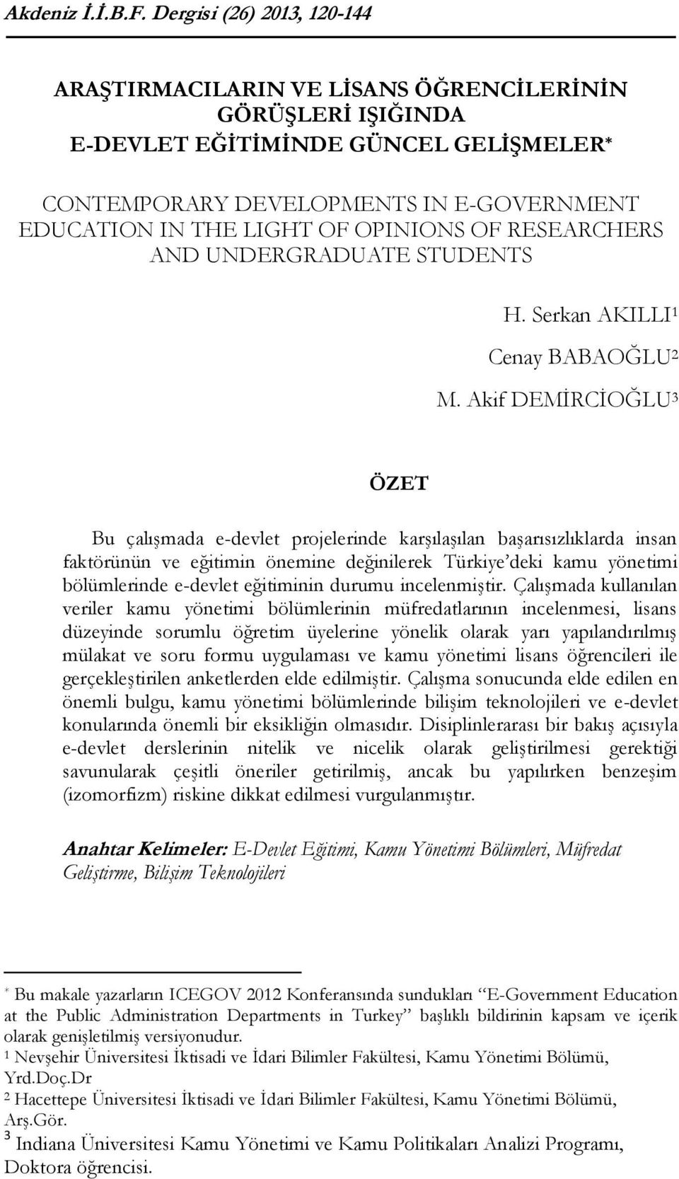 OPINIONS OF RESEARCHERS AND UNDERGRADUATE STUDENTS H. Serkan AKILLI 1 Cenay BABAOĞLU 2 M.