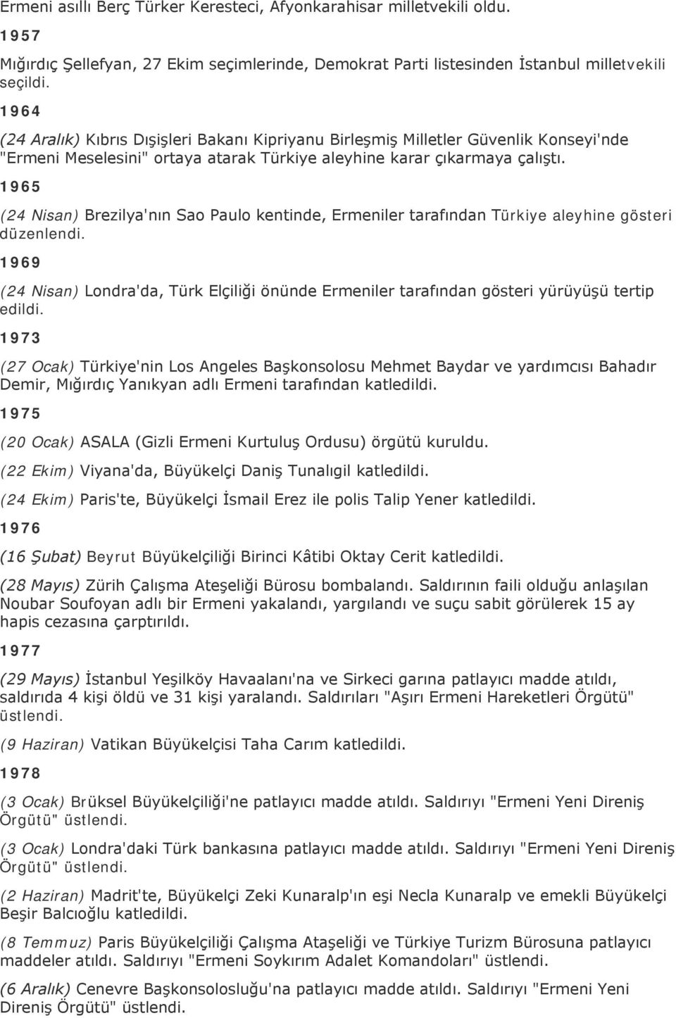 1965 (24 Nisan) Brezilya'nın Sao Paulo kentinde, Ermeniler tarafından Türkiye aleyhine gösteri düzenlendi.