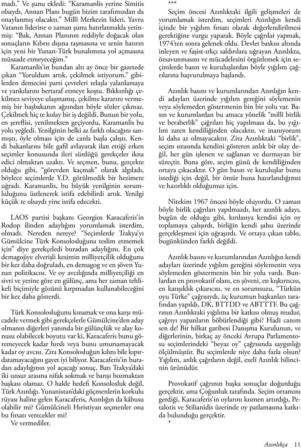 Yunan-Türk bunalımına yol açmasına müsaade etmeyeceğim. Karamanlis in bundan altı ay önce bir gazetede çıkan Yoruldum artık, çekilmek istiyorum.