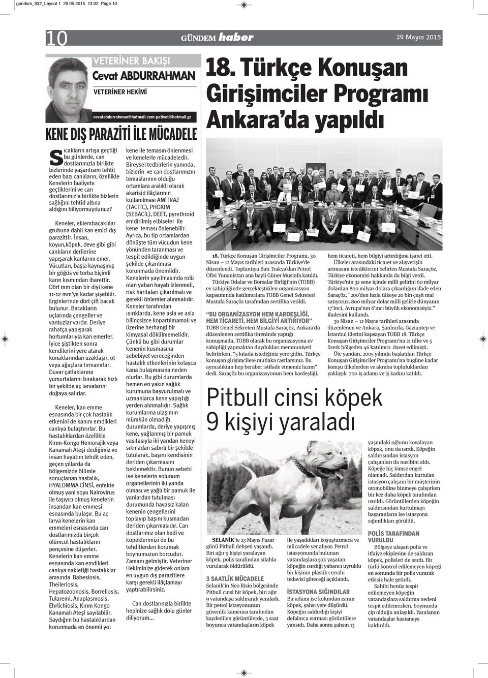 Türkçe Konuşan Girişimciler Programı Ankara da yapıldı S ıcakların artışa geçtiği bu günlerde, can dostlarımızla birlikte bizlerinde yaşantısını tehtit eden bazı canlıların, özellikle Kenelerin