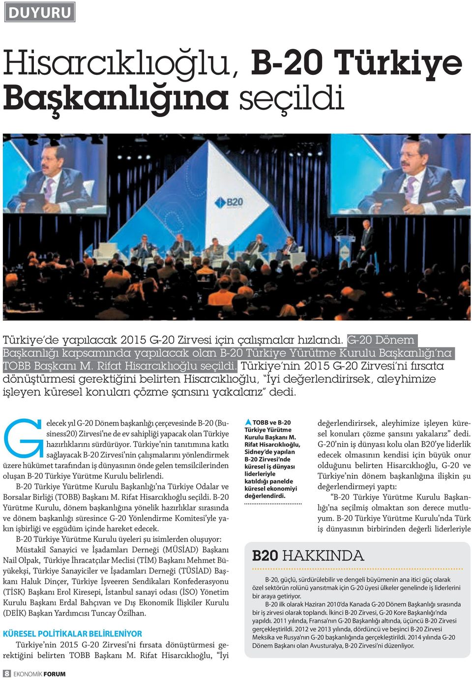 Türkiye nin 2015 G-20 Zirvesi ni fırsata dönüştürmesi gerektiğini belirten Hisarcıklıoğlu, İyi değerlendirirsek, aleyhimize işleyen küresel konuları çözme şansını yakalarız dedi.