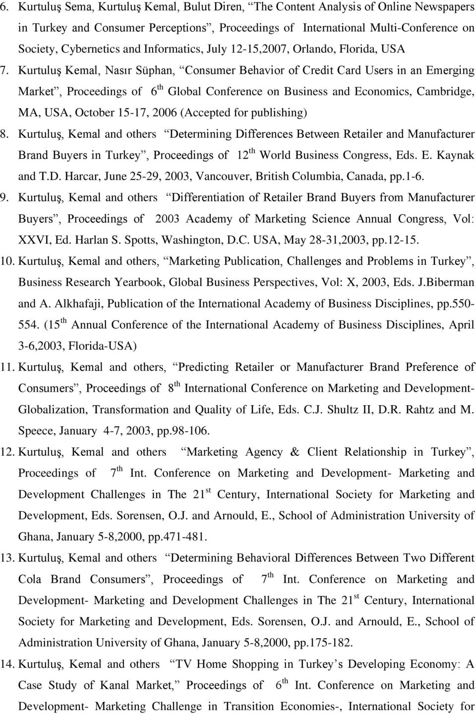 Kurtuluş Kemal, Nasır Süphan, Consumer Behavior of Credit Card Users in an Emerging Market, Proceedings of 6 th Global Conference on Business and Economics, Cambridge, MA, USA, October 15-17, 2006