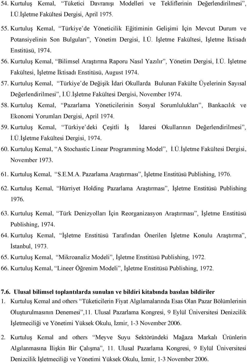 Kurtuluş Kemal, Bilimsel Araştırma Raporu Nasıl Yazılır, Yönetim Dergisi, İ.Ü. İşletme Fakültesi, İşletme İktisadı Enstitüsü, August 1974. 57.