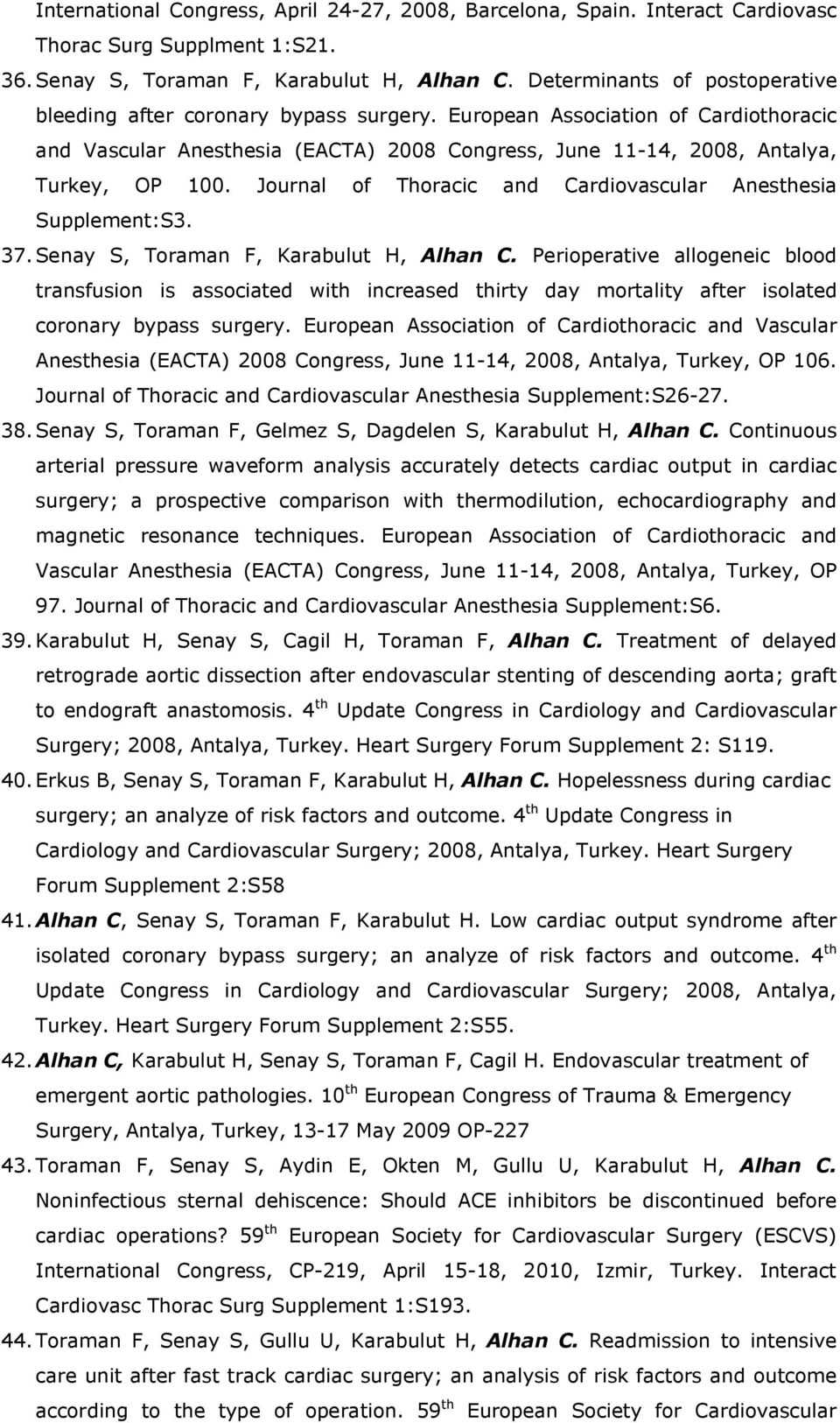 Journal of Thoracic and Cardiovascular Anesthesia Supplement:S3. 37.Senay S, Toraman F, Karabulut H, Alhan C.