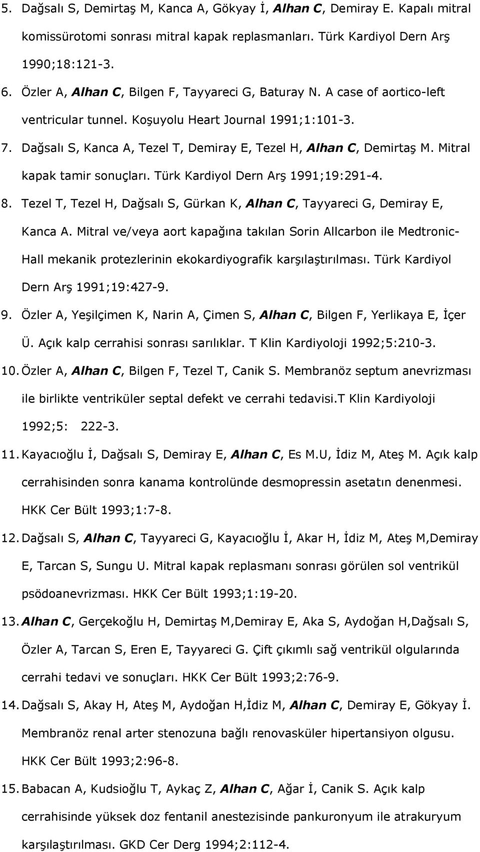 Dağsalı S, Kanca A, Tezel T, Demiray E, Tezel H, Alhan C, Demirtaş M. Mitral kapak tamir sonuçları. Türk Kardiyol Dern Arş 1991;19:291-4. 8.