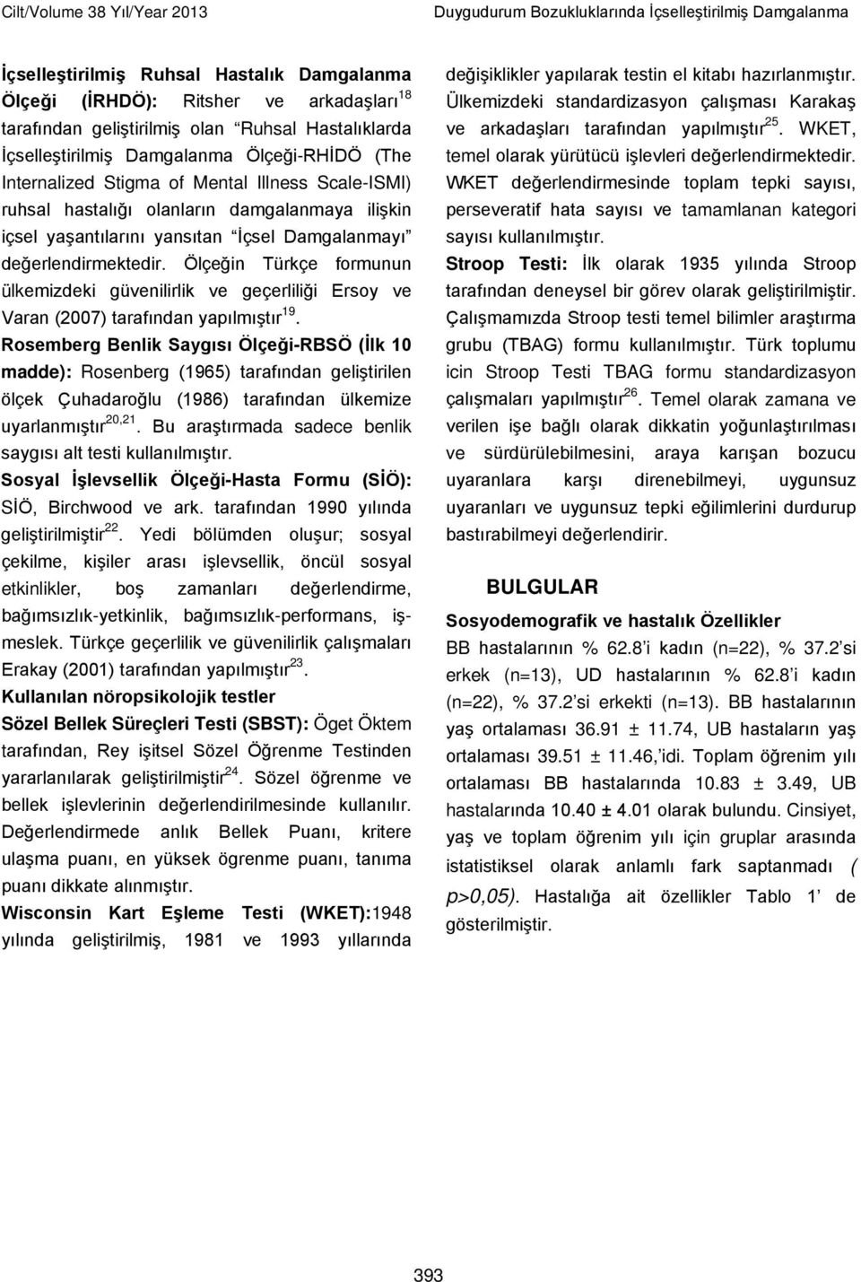 Damgalanmayı değerlendirmektedir. Ölçeğin Türkçe formunun ülkemizdeki güvenilirlik ve geçerliliği Ersoy ve Varan (2007) tarafından yapılmıştır 19.