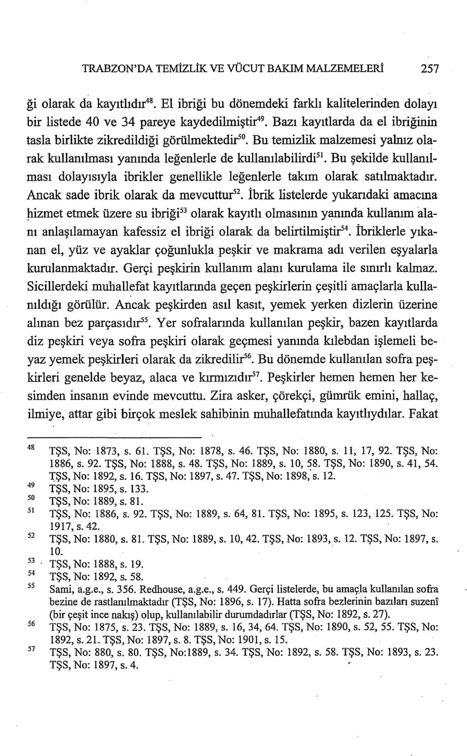 le de kullanılabilirdp 1 Bu şekilde kullanılması dolayısıyla ibrikler genellikle leğenlerle takım olarak satılmaktadır.