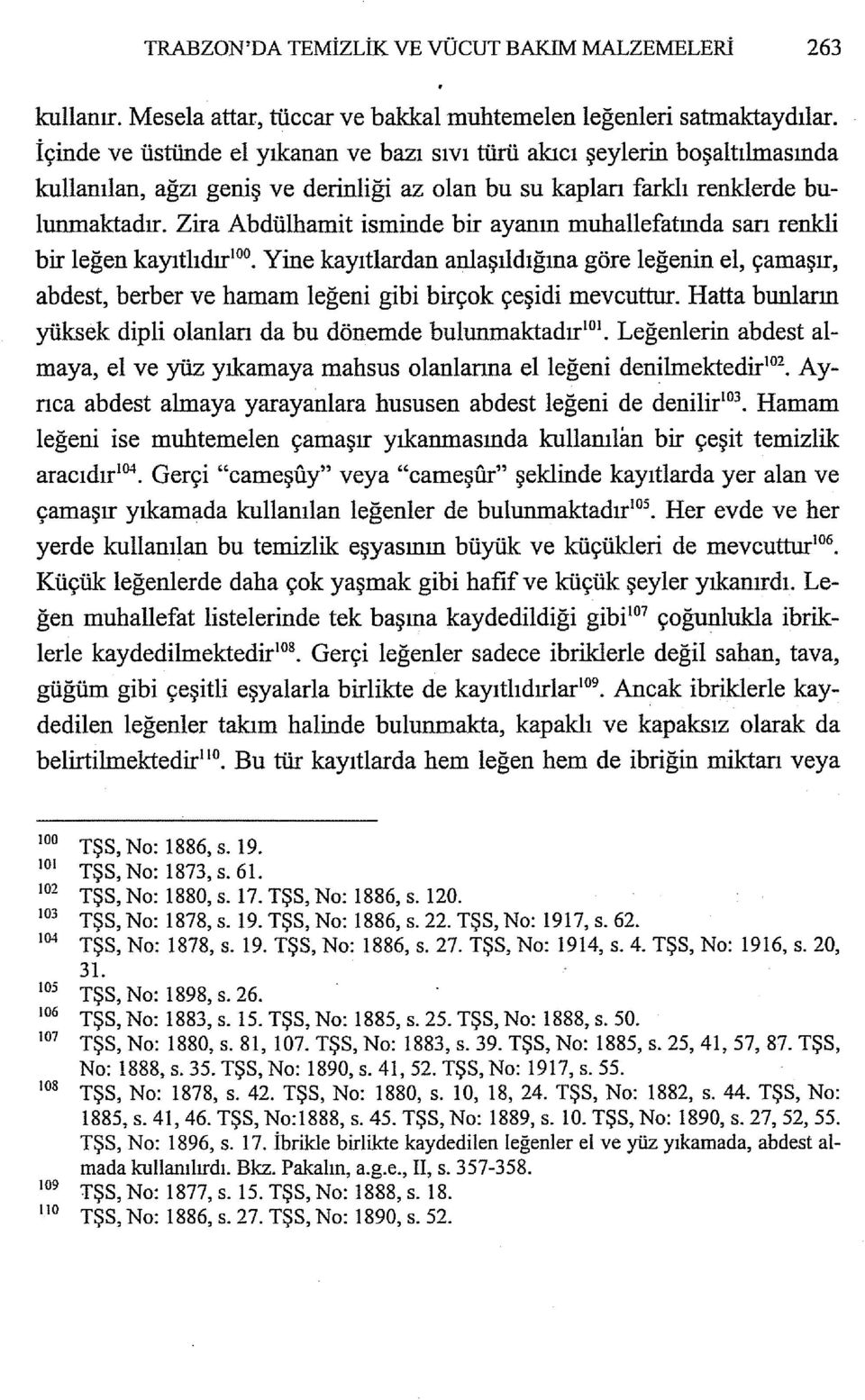 Zira Abdülhamit isminde bir ayanın muhallefatında sarı renkli bir leğen kayıtlıdır 100 Yine kayıtlardan aıılaşıldığına göre leğenin el, çamaşır, abdest, herher ve hamam leğeni gibi birçok çeşidi