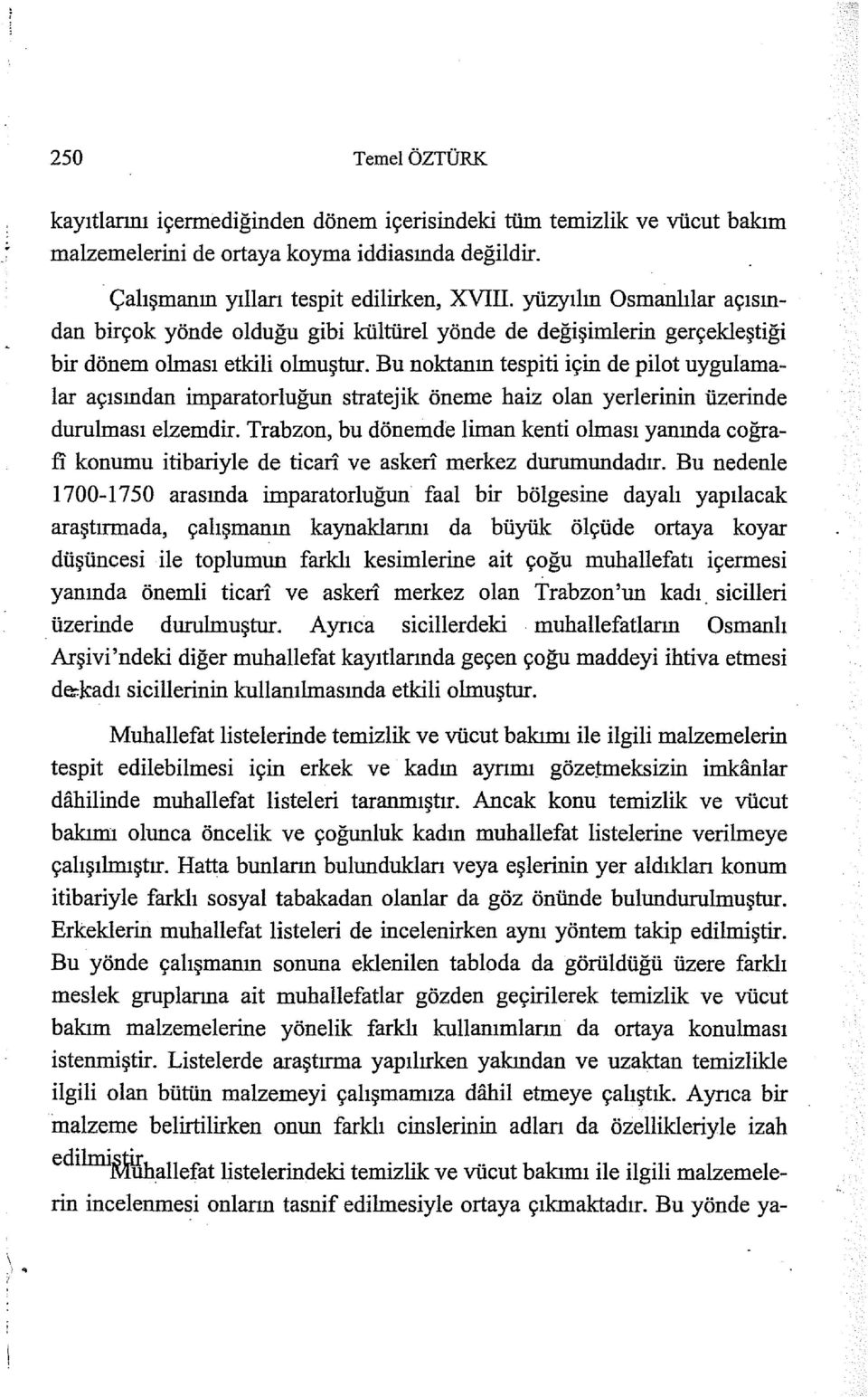 Bu noktanın tespiti için de pilot uygulamalar açısından imparatorluğun stratejik öneme haiz olan yerlerinin üzerinde durulması elzemdir.