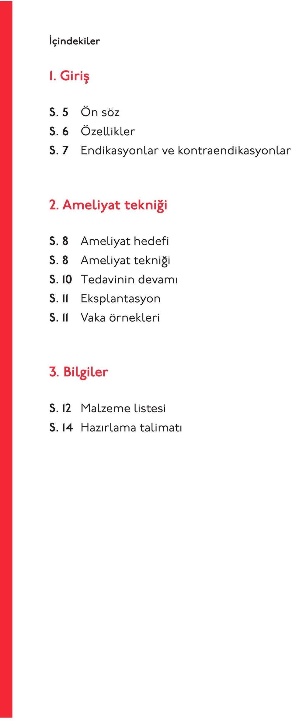 8 Ameliyat hedefi S. 8 Ameliyat tekniği S. 10 Tedavinin devamı S.