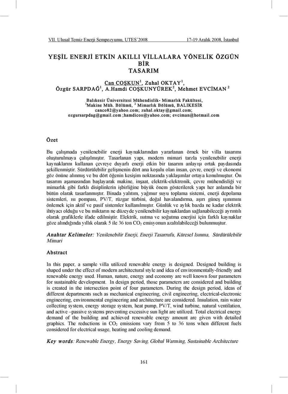 com; ozgursarpdag@gmail.com ;hamdicos@yahoo.com; evciman@hotmail.com Özet Bu çalı mada yenilenebilir enerji kaynaklarından yararlanan örnek bir villa tasarımı olu turulmaya çalı ılmı tır.