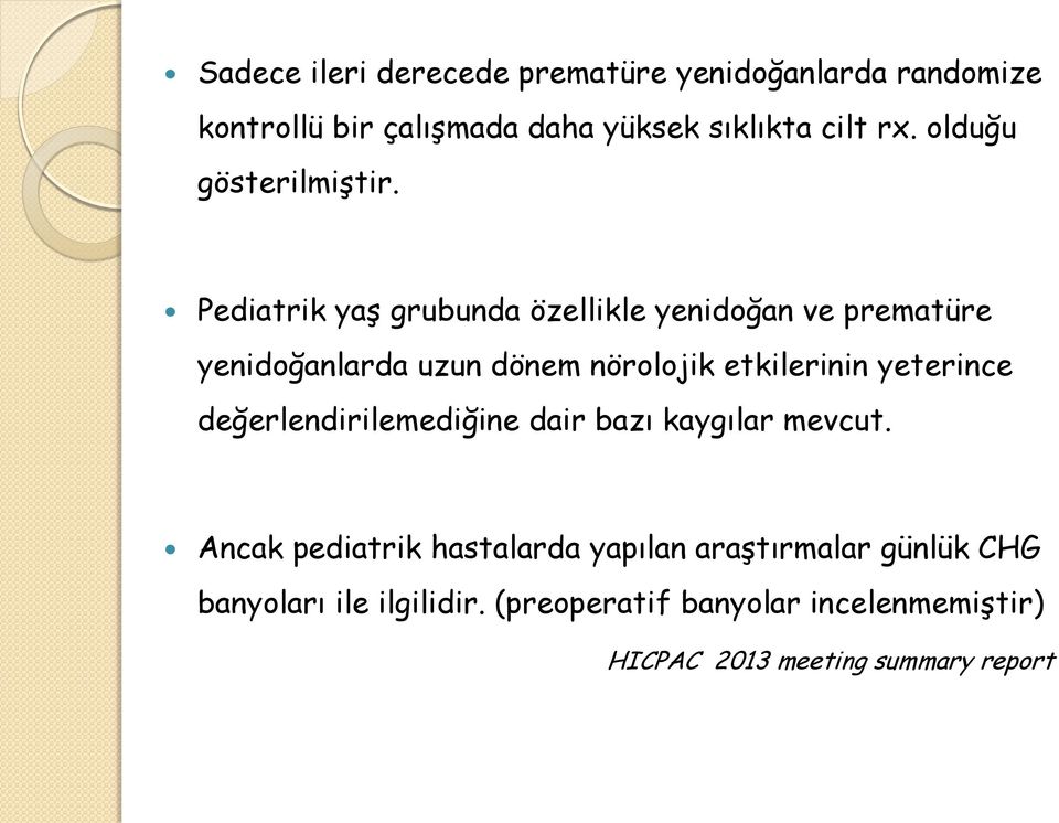 Pediatrik yaş grubunda özellikle yenidoğan ve prematüre yenidoğanlarda uzun dönem nörolojik etkilerinin yeterince