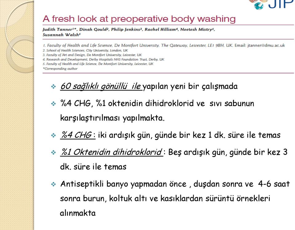 süre ile temas %1 Oktenidin dihidroklorid : Beş ardışık gün, günde bir kez 3 dk.