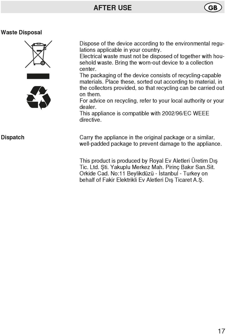 Place these, sorted out according to material, in the collectors provided, so that recycling can be carried out on them. For advice on recycling, refer to your local authority or your dealer.