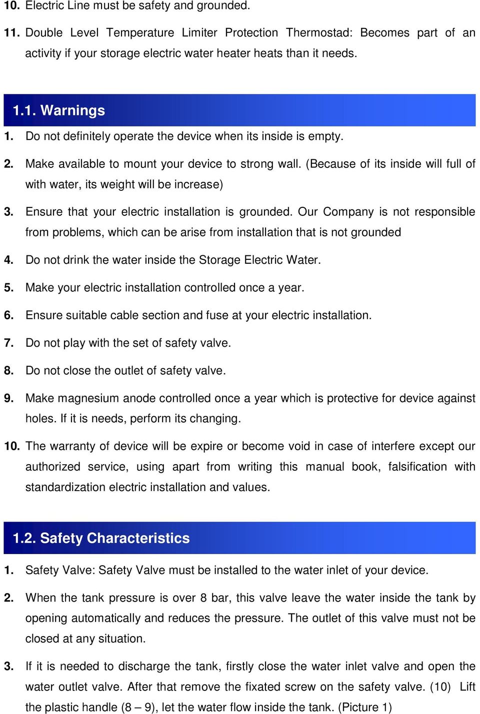 Ensure that your electric installation is grounded. Our Company is not responsible from problems, which can be arise from installation that is not grounded 4.