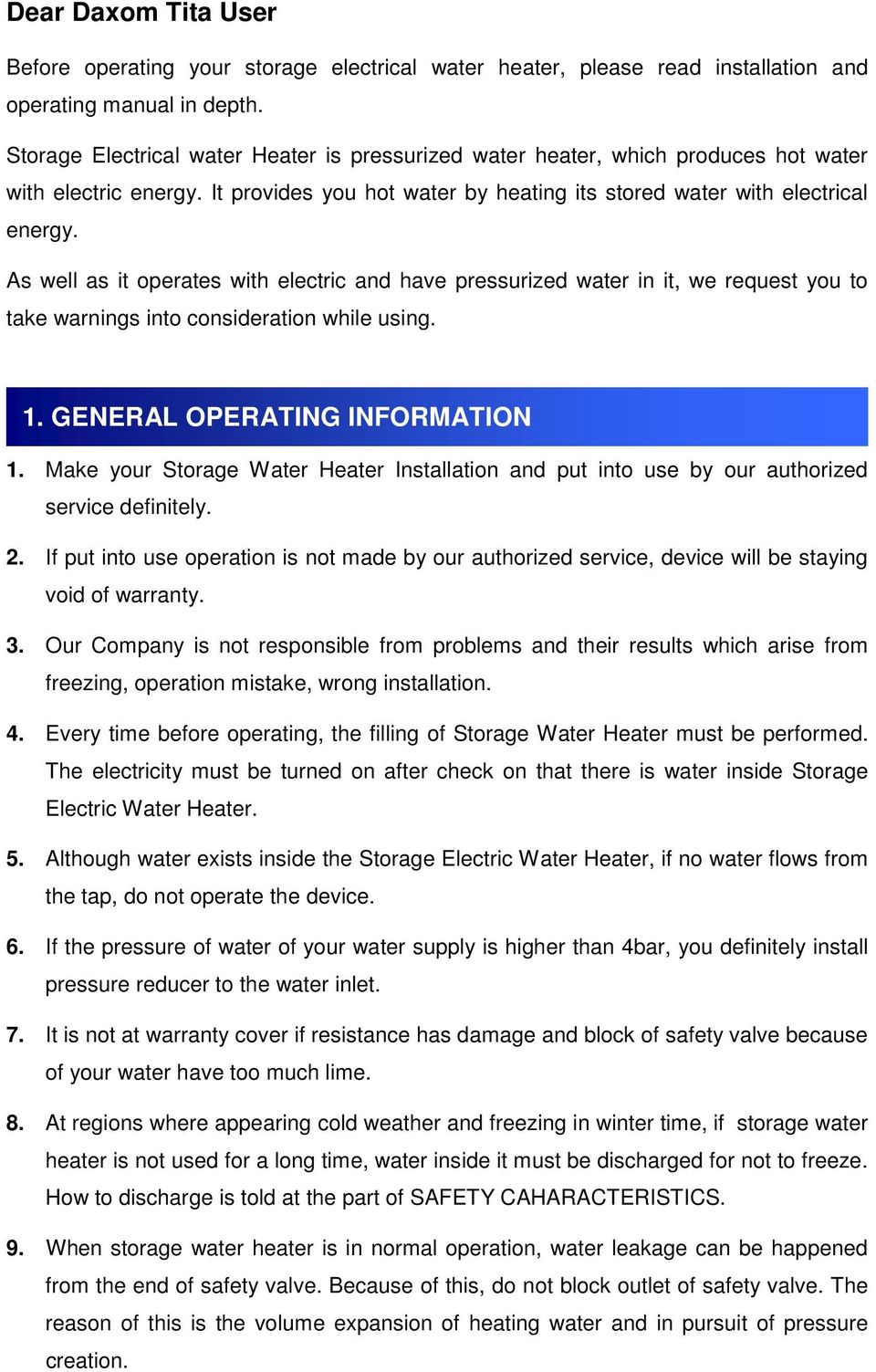 As well as it operates with electric and have pressurized water in it, we request you to take warnings into consideration while using. 1. GENERAL OPERATING INFORMATION 1.