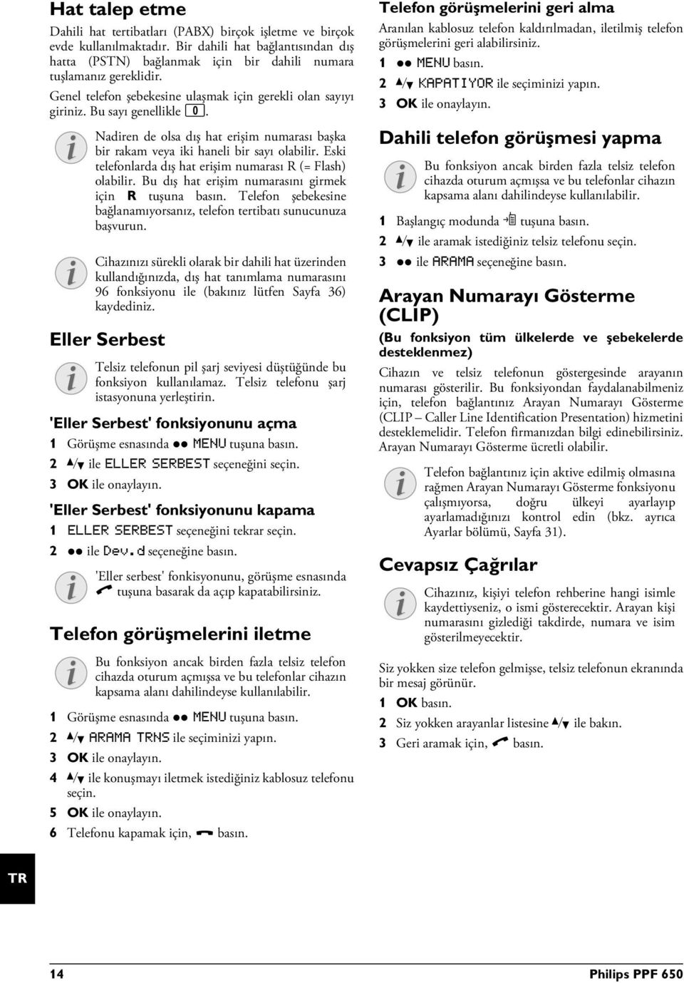 Bu sayı genellikle 0. Yanlış dış hat tanımlaması Setting up an extension Eller Serbest Pil zayıf 'Eller Serbest' fonksiyonunu açma 1 Görüşme esnasında ô MENU tuşuna basın.