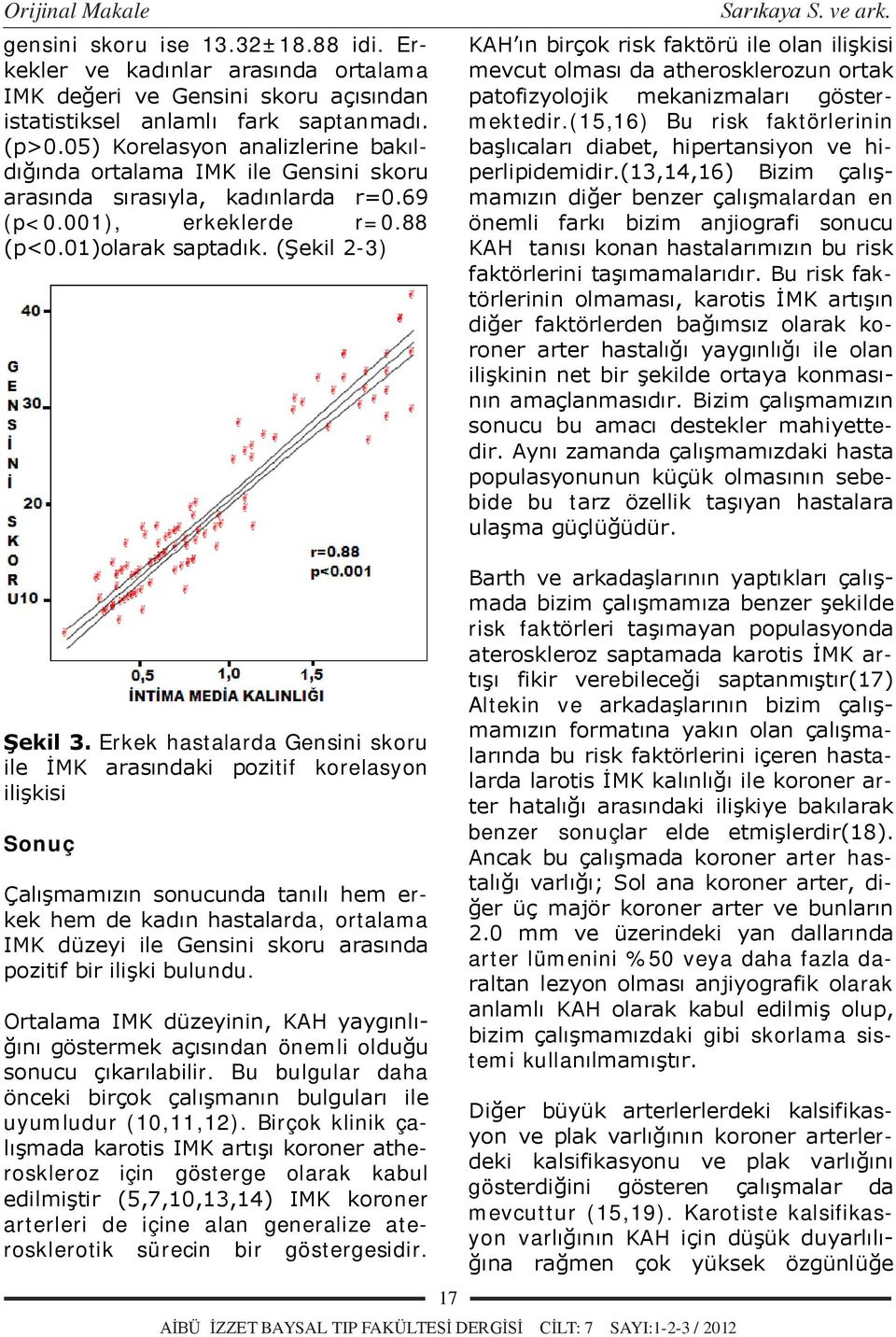 (Şekil 2-3) KAH ın birçok risk faktörü ile olan ilişkisi mevcut olması da atherosklerozun ortak patofizyolojik mekanizmaları göstermektedir.