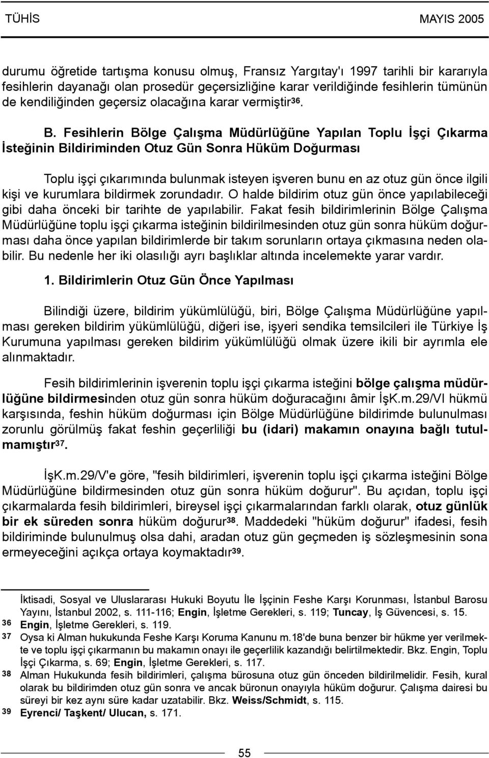 Fesihlerin Bölge Çalýþma Müdürlüðüne Yapýlan Toplu Ýþçi Çýkarma Ýsteðinin Bildiriminden Otuz Gün Sonra Hüküm Doðurmasý Toplu iþçi çýkarýmýnda bulunmak isteyen iþveren bunu en az otuz gün önce ilgili