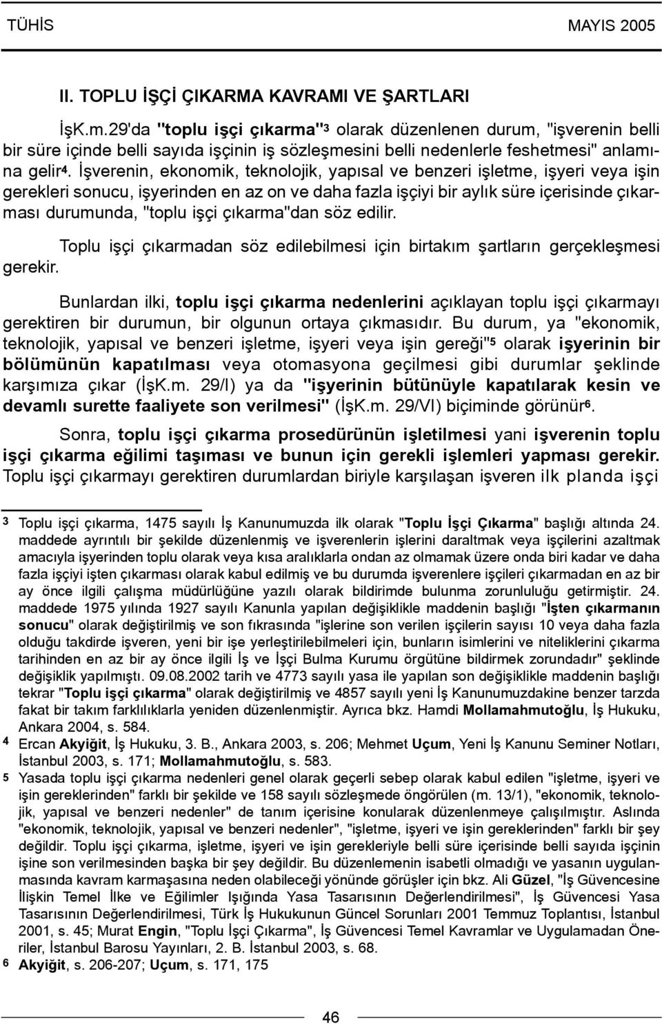 Ýþverenin, ekonomik, teknolojik, yapýsal ve benzeri iþletme, iþyeri veya iþin gerekleri sonucu, iþyerinden en az on ve daha fazla iþçiyi bir aylýk süre içerisinde çýkarmasý durumunda, "toplu iþçi