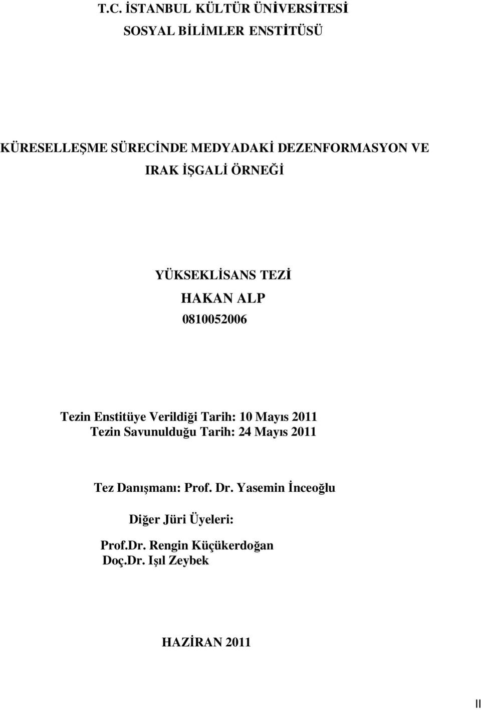 Verildiği Tarih: 10 Mayıs 2011 Tezin Savunulduğu Tarih: 24 Mayıs 2011 Tez Danışmanı: Prof. Dr.