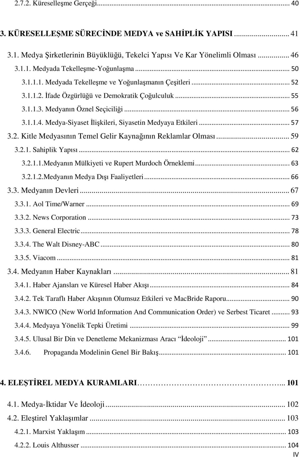 Medya-Siyaset İlişkileri, Siyasetin Medyaya Etkileri...57 3.2. Kitle Medyasının Temel Gelir Kaynağının Reklamlar Olması... 59 3.2.1. Sahiplik Yapısı...62 3.2.1.1.Medyanın Mülkiyeti ve Rupert Murdoch Örneklemi.