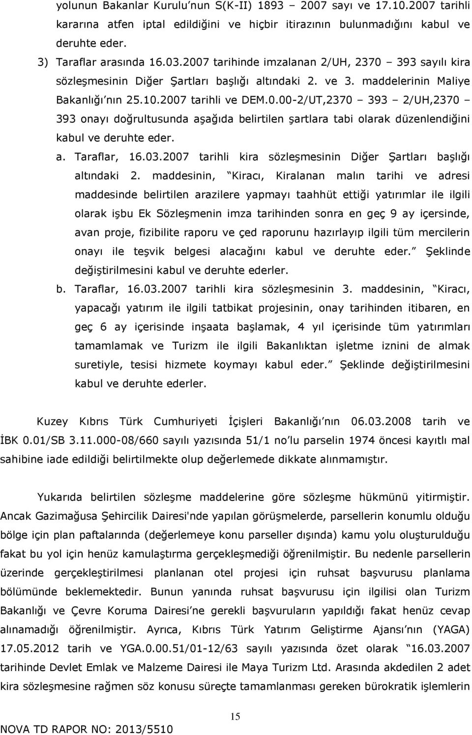 a. Taraflar, 16.03.2007 tarihli kira sözleşmesinin Diğer Şartları başlığı altındaki 2.