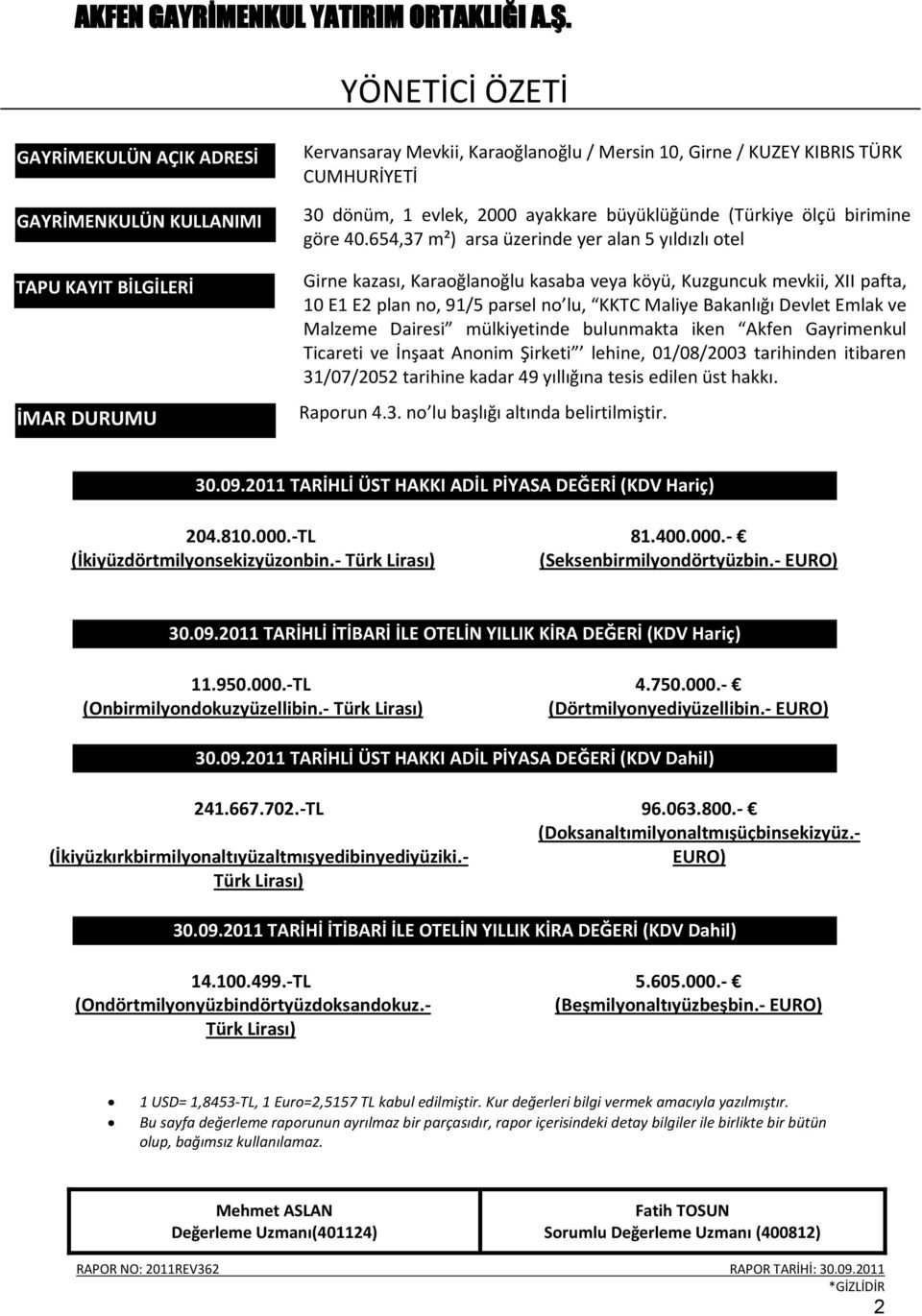 654,37 m²) arsa üzerinde yer alan 5 yıldızlı otel Girne kazası, Karaoğlanoğlu kasaba veya köyü, Kuzguncuk mevkii, XII pafta, 10 E1 E2 plan no, 91/5 parsel no lu, KKTC Maliye Bakanlığı Devlet Emlak ve