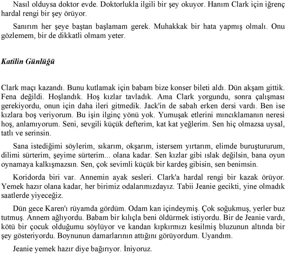 Ama Clark yorgundu, sonra çalışması gerekiyordu, onun için daha ileri gitmedik. Jack'in de sabah erken dersi vardı. Ben ise kızlara boş veriyorum. Bu işin ilginç yönü yok.