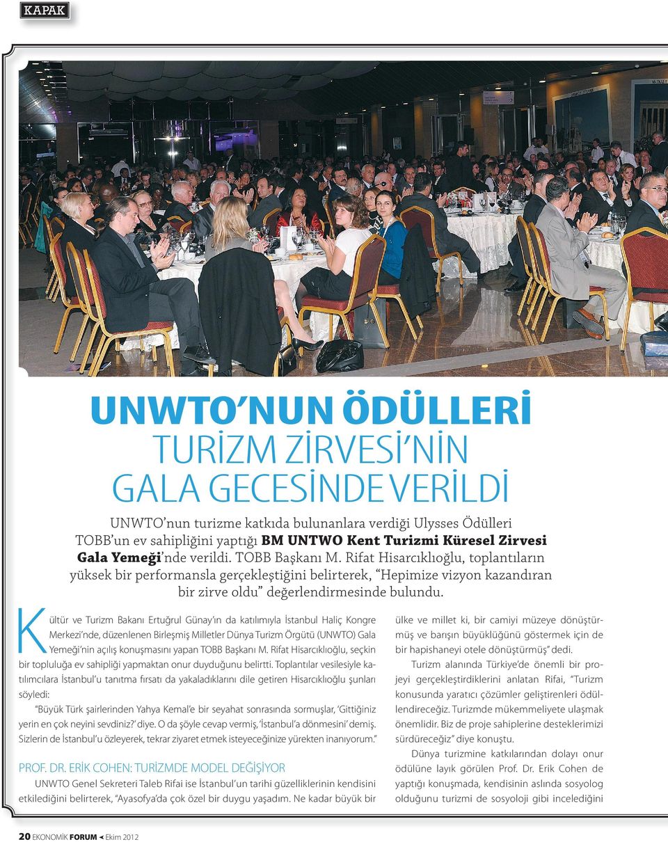 K ültür ve Turizm Bakanı Ertuğrul Günay ın da katılımıyla İstanbul Haliç Kongre Merkezi nde, düzenlenen Birleşmiş Milletler Dünya Turizm Örgütü (UNWTO) Gala Yemeği nin açılış konuşmasını yapan TOBB