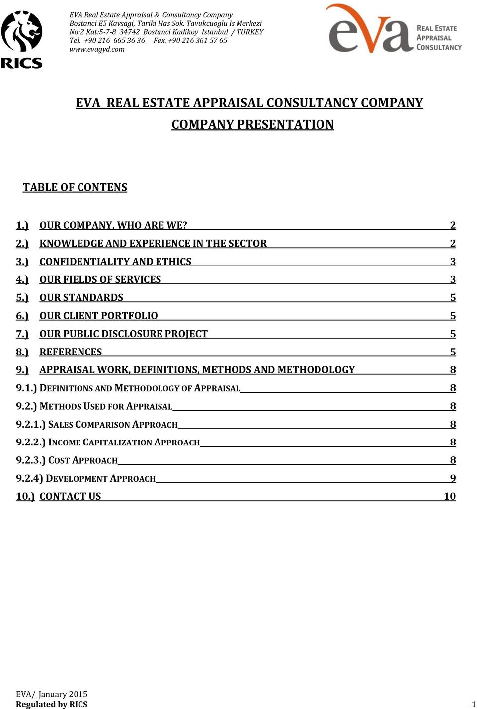 ) OUR PUBLIC DISCLOSURE PROJECT 5 8.) REFERENCES 5 9.) APPRAISAL WORK, DEFINITIONS, METHODS AND METHODOLOGY 8 9.1.