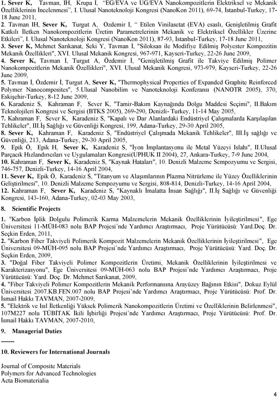 Tavman IH, Sever K, Turgut A, Ozdemir I, Etilen Vinilasetat (EVA) esaslı, Genişletilmiş Grafit Katkılı İletken Nanokompozitlerin Üretim Parametrelerinin Mekanik ve Elektriksel Özellikler Üzerine