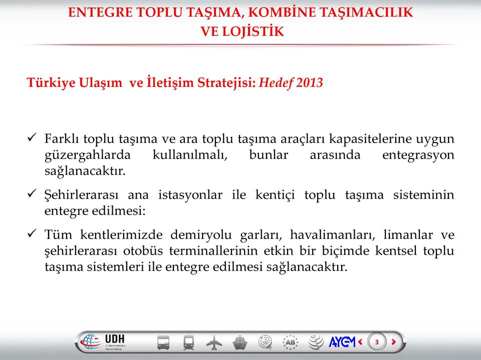 Şehirlerarası ana istasyonlar ile kentiçi toplu taşıma sisteminin entegre edilmesi: Tüm kentlerimizde demiryolu garları,