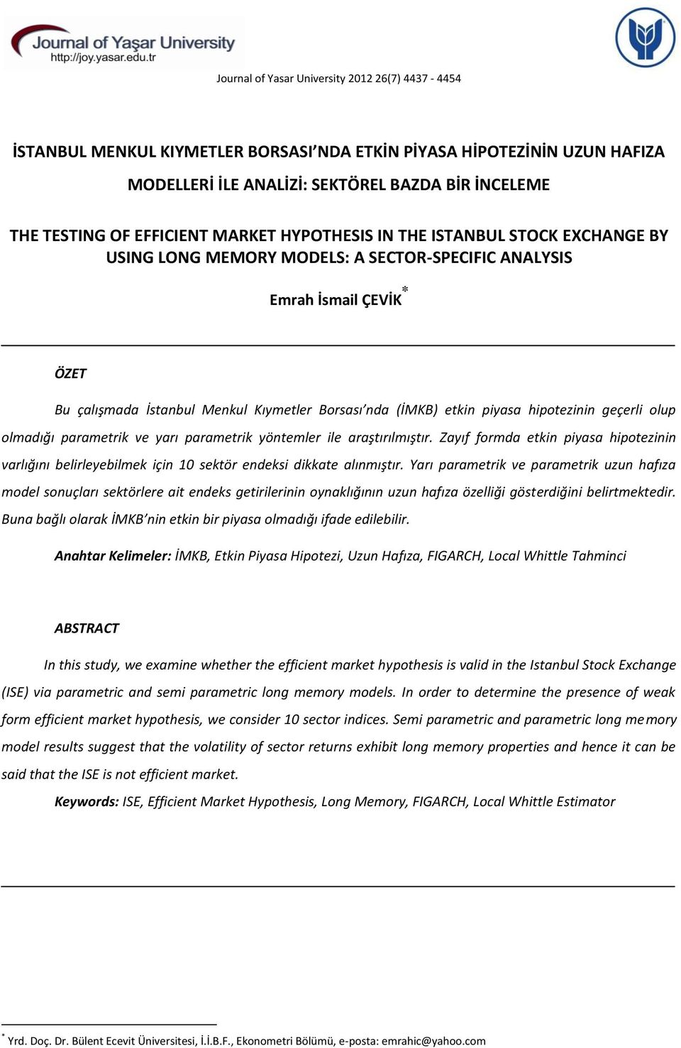 piyasa hipotezinin geçerli olup olmadığı parametrik ve yarı parametrik yöntemler ile araştırılmıştır.