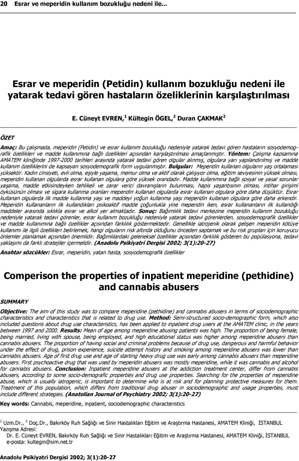 kullanımına bağlı özellikleri açısından karşılaştırılması amaçlanmıştır.