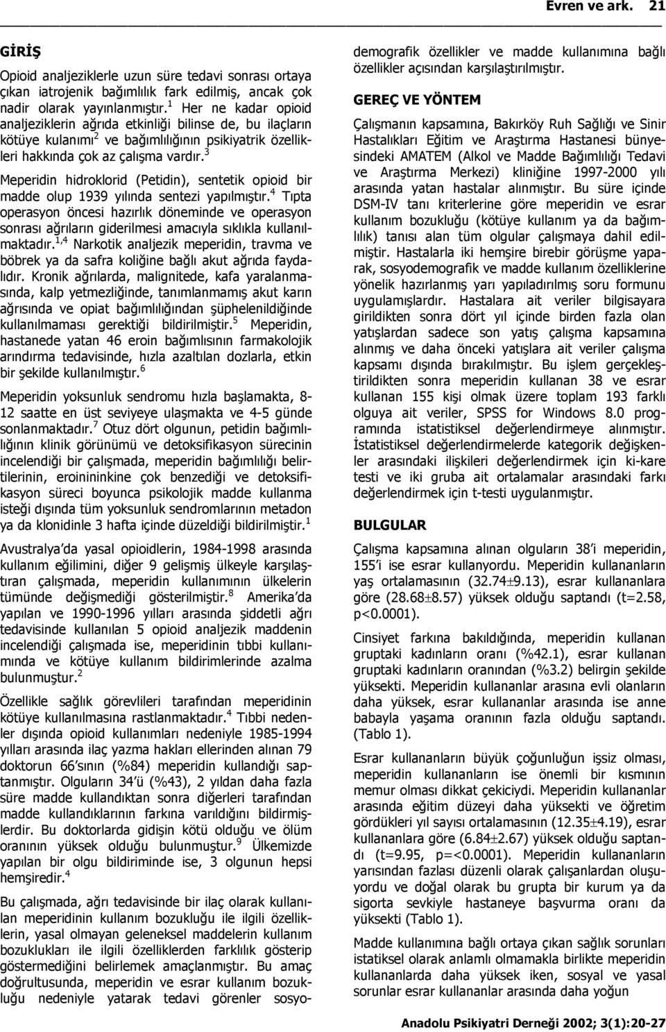 3 Meperidin hidroklorid (Petidin), sentetik opioid bir madde olup 1939 yılında sentezi yapılmıştır.