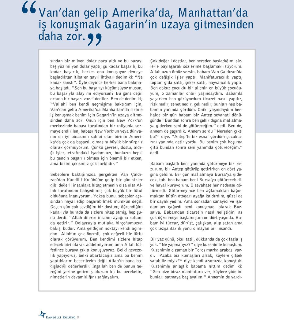 flansl. Öyle deyince herkes bana bakmaya bafllad, Sen bu baflar y küçümsüyor musun, bu baflar yla alay m ediyorsun? Bu flans de il ortada bir baflar var. dediler.