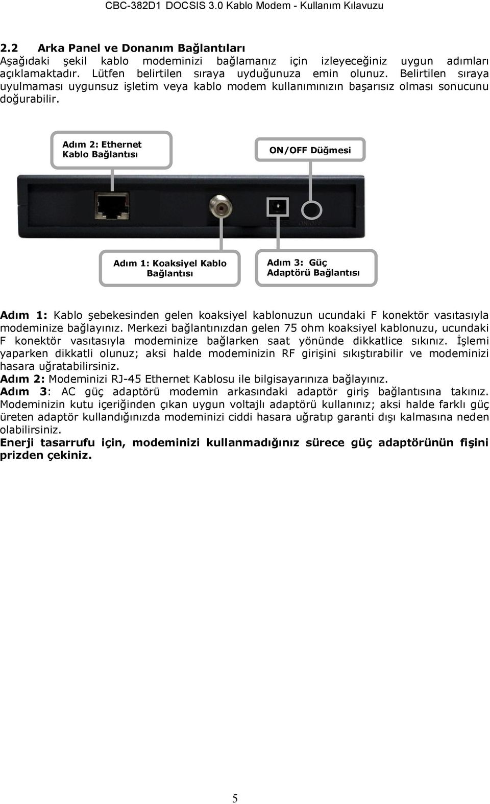 Adım 2: Ethernet Kablo Bağlantısı ON/OFF Düğmesi Adım 1: Koaksiyel Kablo Bağlantısı Adım 3: Güç Adaptörü Bağlantısı Adım 1: Kablo şebekesinden gelen koaksiyel kablonuzun ucundaki F konektör